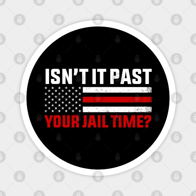 Isn't It Past Your Jail Time Funny Quote Magnet by GreenCraft